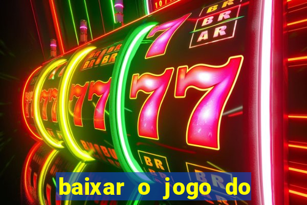 baixar o jogo do tigre 777